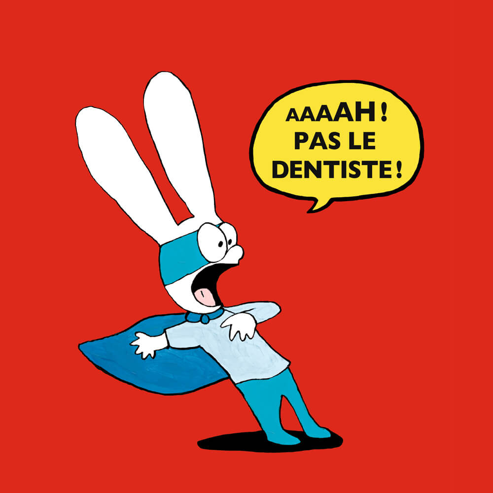 Aaaah ! Pas le dentiste !